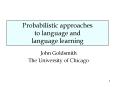 Probabilistic approaches to language and language learning