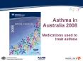 Asthma in Australia 2008 Medications used to treat asthma