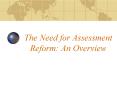 The Need for Assessment Reform: An Overview