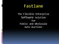 Fastlane The Flexible Enterprise Software Solution for Public and Wholesale Auto Auctions
