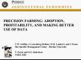PRECISION FARMING: ADOPTION, PROFITABILITY, AND MAKING BETTER USE OF DATA
