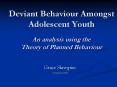 Deviant Behaviour Amongst Adolescent Youth An analysis using the Theory of Planned Behaviour