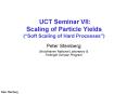UCT Seminar VII: Scaling of Particle Yields Soft Scaling of Hard Processes