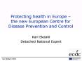 Protecting health in Europe the new European Centre for Disease Prevention and Control