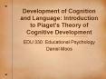Development of Cognition and Language: Introduction to Piagets Theory of Cognitive Development