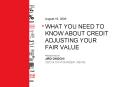 What you Need to Know About Credit Adjusting your Fair Value PRESENTED BY: Jiro Okochi CEO