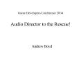 Game Developers Conference 2004 Audio Director to the Rescue