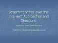 Streaming Video over the Internet: Approaches and Directions