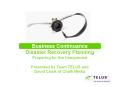 Business Continuance Disaster Recovery Planning Preparing for the Unexpected Presented by Team TELUS
