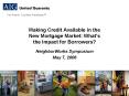 Making Credit Available in the New Mortgage Market: Whats the Impact for Borrowers