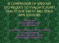 A COMPARISON OF VARIOUS TECHNIQUES TO EVALUATE PLANT HEALTH FOR EARTH AND SPACE APPLICATIONS