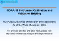 NOAA18 Instrument Calibration and Validation Briefing