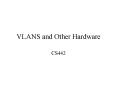 VLANS and Other Hardware