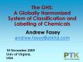 The GHS: A Globally Harmonized System of Classification and Labelling of Chemicals Andrew Fasey andr
