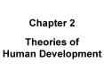 Chapter 2 Theories of Human Development