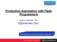 Production Automation with Flash Programmers Gregory Czajkowski, PhD' Elprotronic Inc'