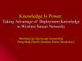 Knowledge Is Power: Taking Advantage of Deployment Knowledge in Wireless Sensor Networks Wenliang Du