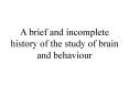 A brief and incomplete history of the study of brain and behaviour