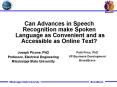 Can Advances in Speech   Recognition make Spoken   Language as Convenient and as   Accessible as Online Text?