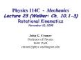 Physics 114C Mechanics Lecture 23 Walker: Ch' 10'13 Rotational Kinematics November 10, 2008