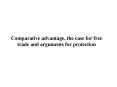 Comparative advantage, the case for free trade and arguments for protection