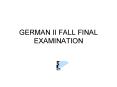 GERMAN II FALL FINAL EXAMINATION