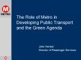 The Role of Metro in Developing Public Transport and the Green Agenda
