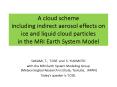 A cloud scheme including indirect aerosol effects on ice and liquid cloud particles in the MRI Earth