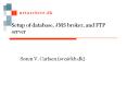 Setup of database, JMS broker, and FTP server