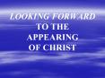 LOOKING FORWARD TO THE APPEARING OF CHRIST