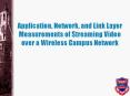 Application, Network, and Link Layer Measurements of Streaming Video over a Wireless Campus Network