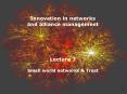 Innovation in networks and alliance management Lecture 3 Small world networks