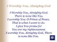 I Worship You, Almighty God I Worship You, Almighty God' There is none like You' I worship You' O Pr