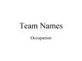 Team Names