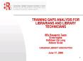 TRAINING GAPS ANALYSIS FOR LIBRARIANS AND LIBRARY TECHNICIANS 8Rs Research Team Ernie Ingles Kathlee