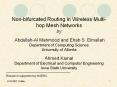 Non-bifurcated Routing in Wireless Multi-hop Mesh Networks by  Abdullah-Al Mahmood and Ehab S. Elmallah Department of Computing Science University of Alberta Ahmed Kamal Department of Electrical and Computer Engineering Iowa State University