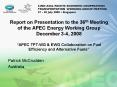 Report on Presentation to the 36th Meeting of the APEC Energy Working Group December 34, 2008 APEC T