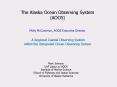 The Alaska Ocean Observing System AOOS A Regional Coastal Observing System within the Integrated Oce