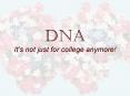 DNA Its not just for college anymore