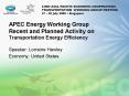APEC Energy Working Group Recent and Planned Activity on Transportation Energy Efficiency