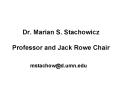 Dr' Marian S' Stachowicz Professor and Jack Rowe Chair