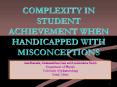 COMPLEXITY IN STUDENT ACHIEVEMENT WHEN HANDICAPPED WITH MISCONCEPTIONS