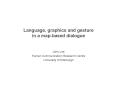 Language, graphics and gesture in a mapbased dialogue