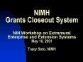 NIMH Grants Closeout System NIH Workshop on Extramural Enterprise and Extension Systems May 10, 2001
