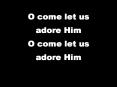 O come let us adore Him O come let us adore Him