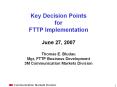 Key Decision Points for FTTP Implementation June 27, 2007 Thomas E' Bludau Mgr, FTTP Business Develo