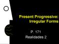 Present Progressive: Irregular Forms