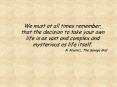 We must at all times remember, that the decision to take your own life is as vast and complex and my