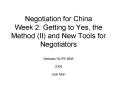 Negotiation for China Week 2: Getting to Yes, the Method II and New Tools for Negotiators
