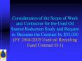 Consideration of the Scope of Work and Contractor for the Used Oil Source Reduction Study and Request to Decrease the Contract by $35,000 (FY 2004/2005 Used oil Recycling Fund Contract O-1)